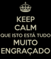 /album/colecao-keep-calm/keep-calm-que-isto-esta-tudo-muito-engracado-png/